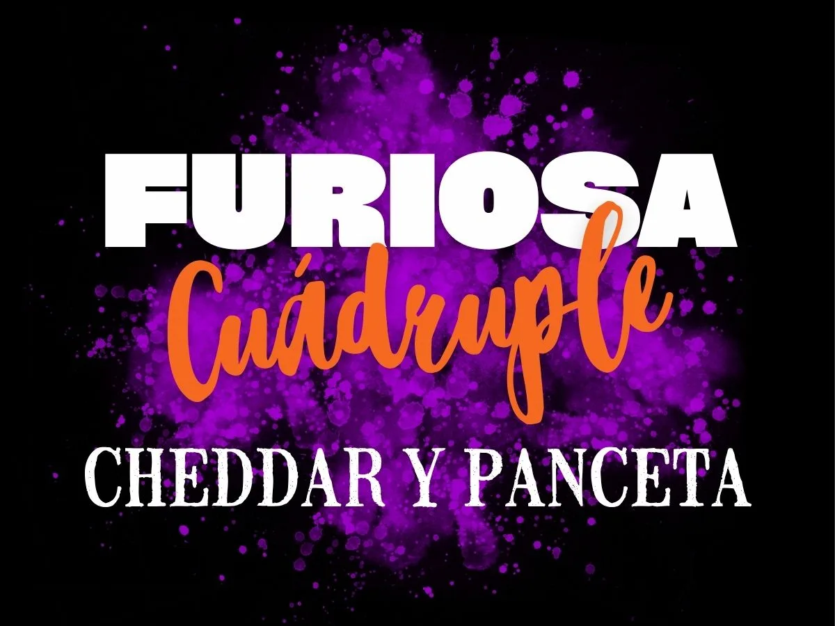 Furiosa CUÁDRUPLE Cheddar y panceta