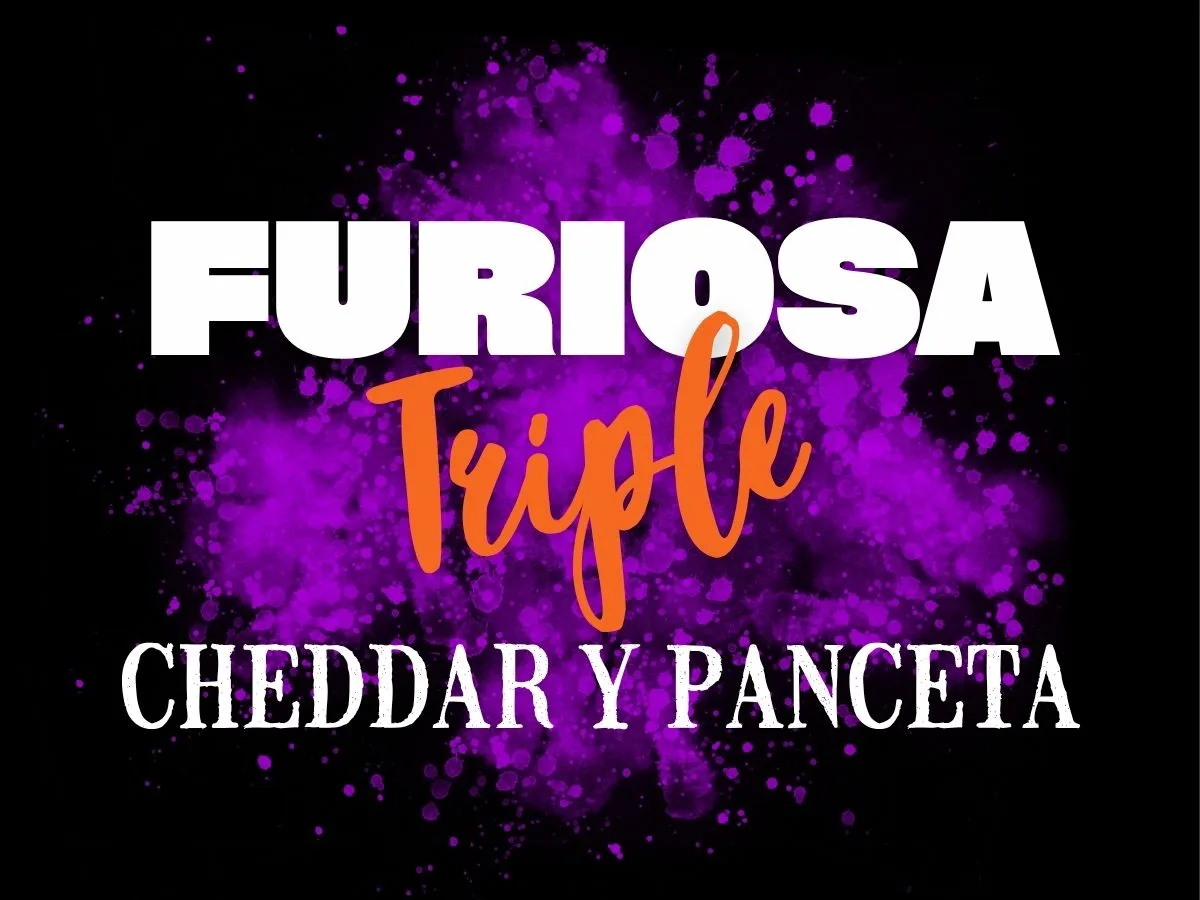 Furiosa TRIPLE Cheddar y panceta